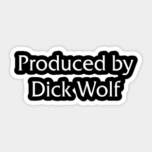 Produced by Dick Wolf Sticker